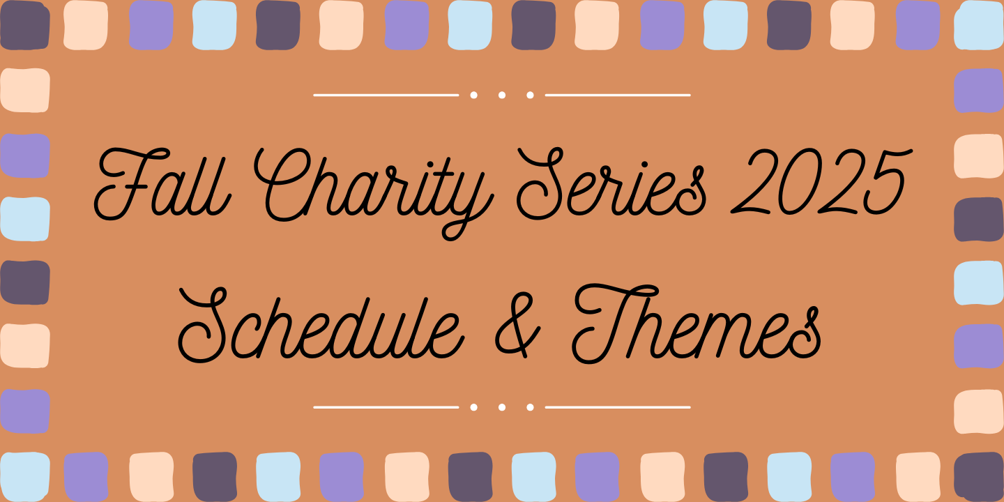 a medium orange background with a colorful border and black text. The text reads: Fall Charity Series 2025 Schedule & Themes