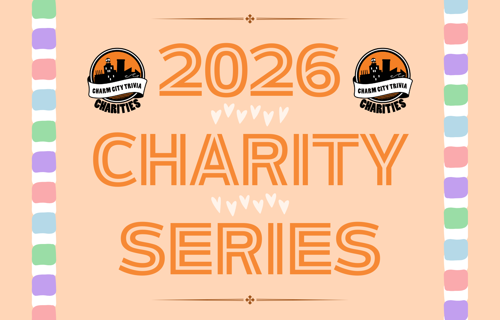 a light orange background with a colorful border, two Charm City Trivia Charities logos, dark orange lines at the top & bottom, and orange text. The text reads: 2026 Charity Series