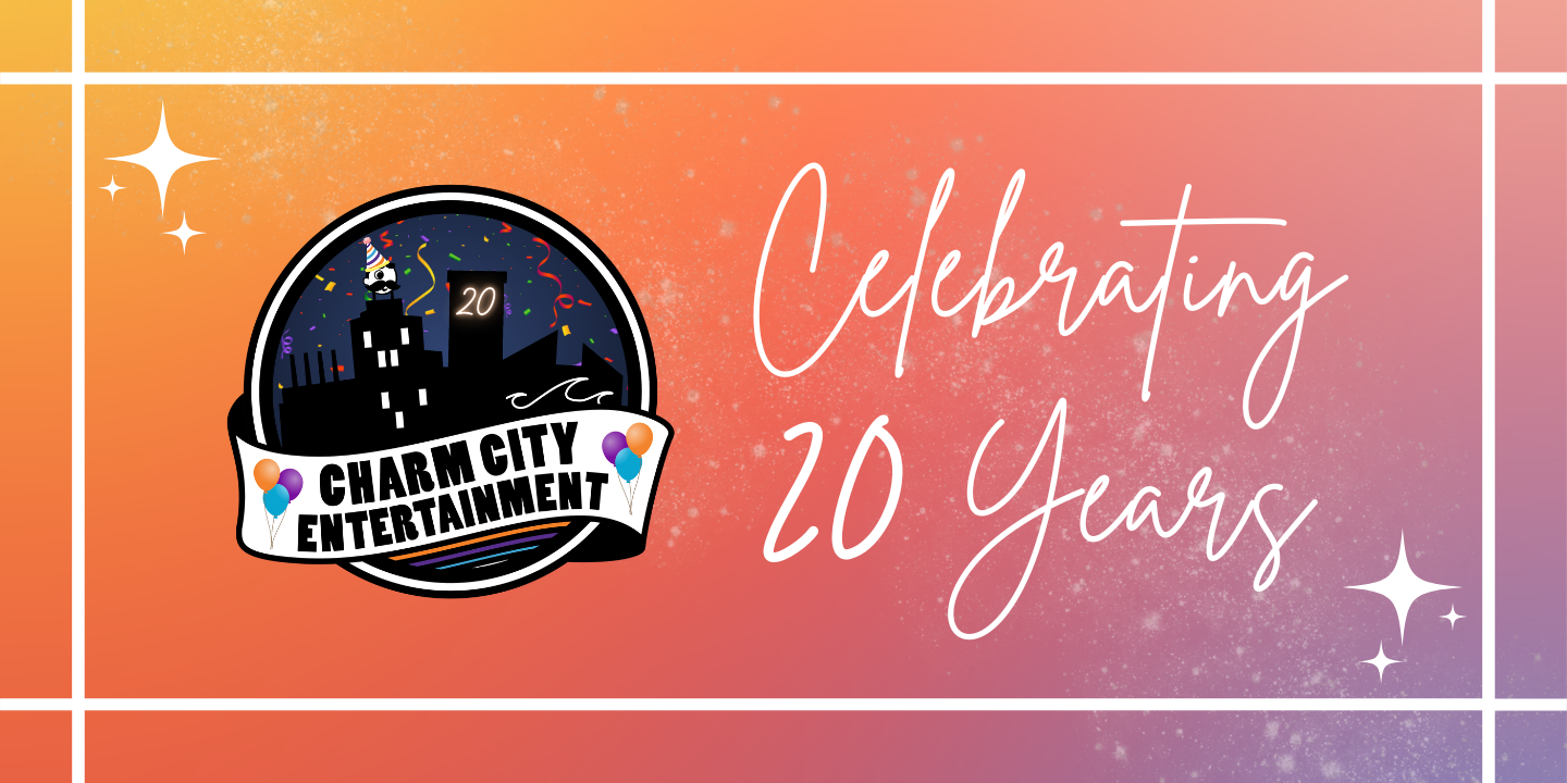 a colorful background with the Charm City Entertainment logo, a white border, white sparkles, and white text. The text reads: Celebrating 20 Years
