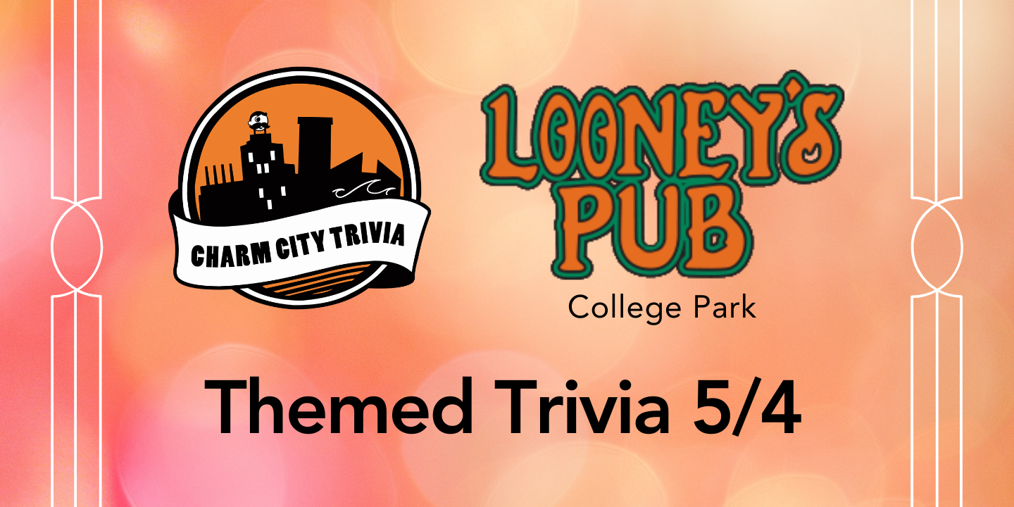 a multicolor background with the charm city trivia logo, looney's pub college park logo, and black text. The text reads: themed trivia 5/4