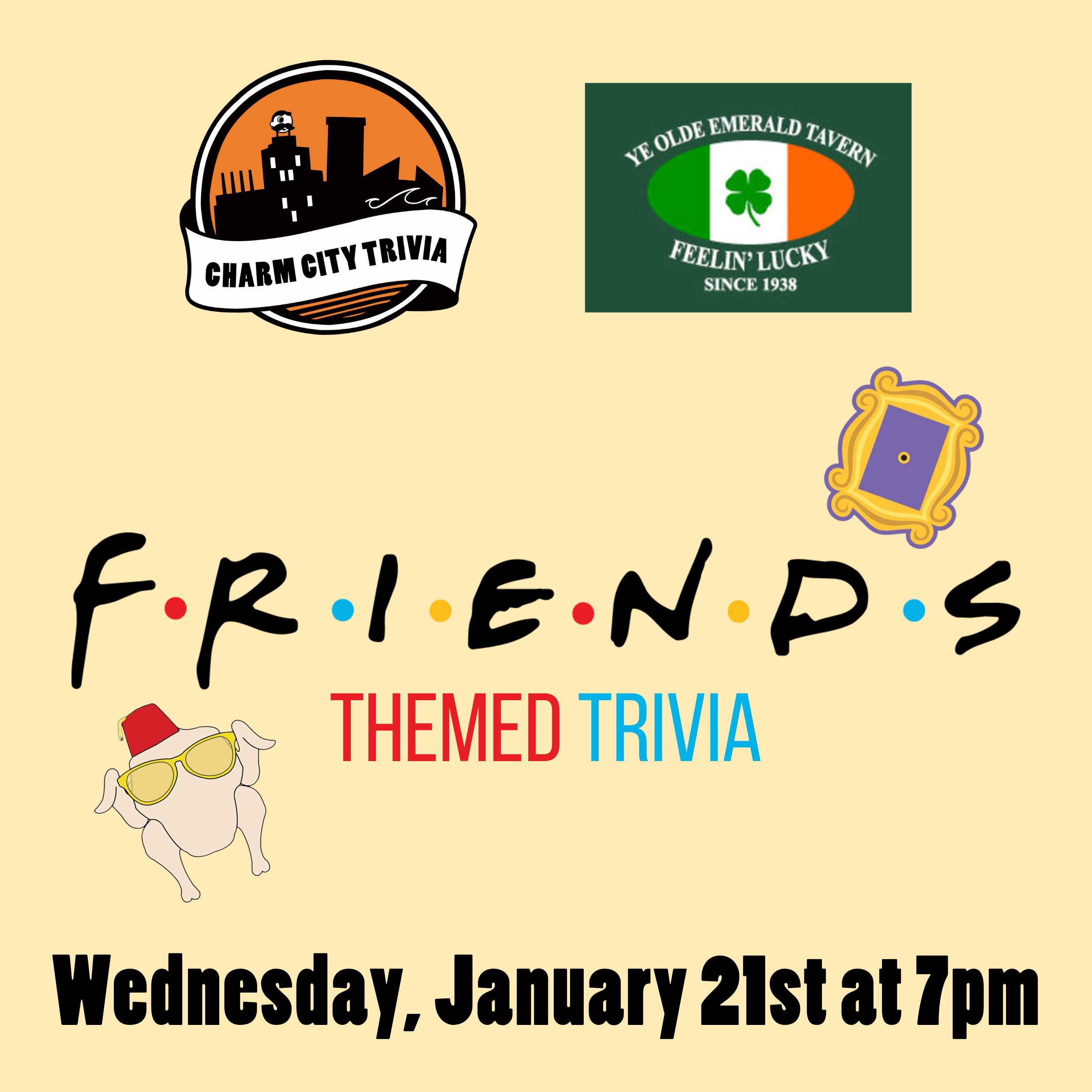 a light yellow background with the Charm City Trivia logo, Emerald Tavern logo, Friends logo, the picture frame from Monica's apartment, the turkey with sunglasses and a fez, and black text. the text reads: Wednesday, January 21st at 7pm.