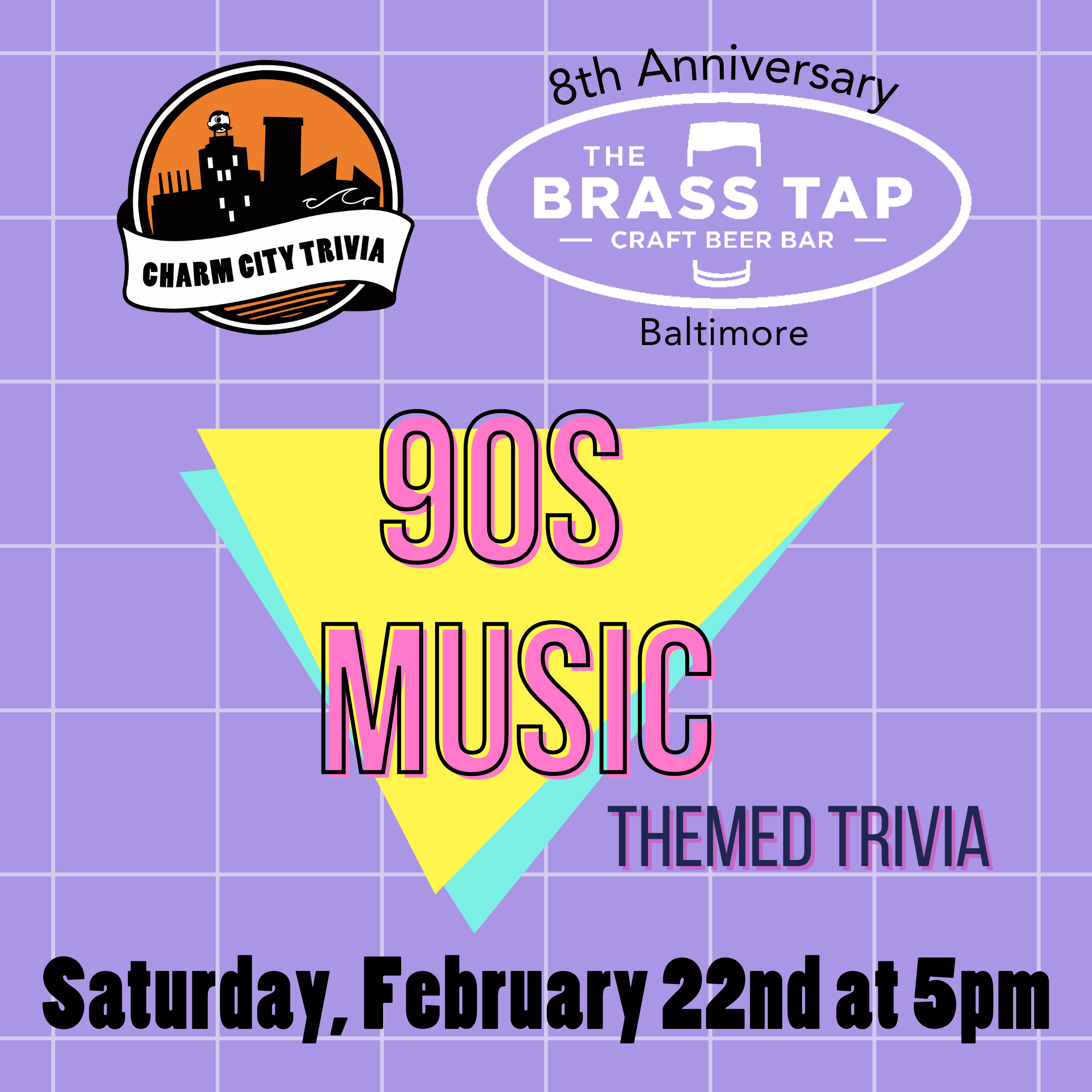 a light purple background with a white grid pattern, the charm city trivia logo, brass tap baltimore logo, 90s pop culture logo, and black text. the text reads: Saturday, February 22nd at 5pm.