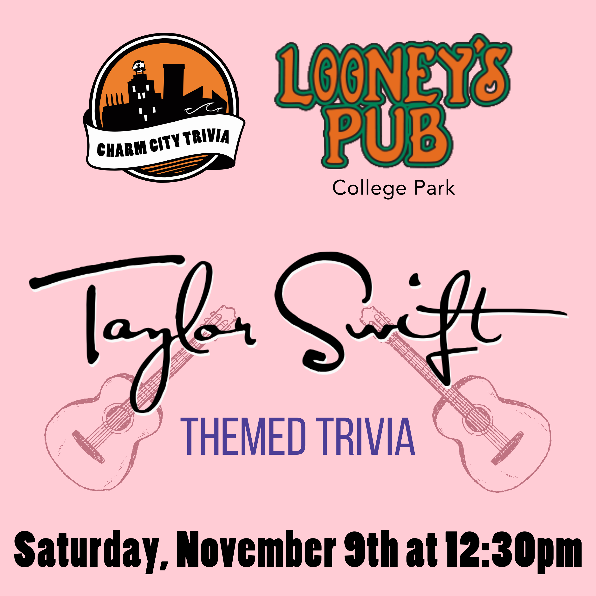 a light pink background with the charm city trivia logo, looney's pub college park logo, taylor swift's signature, two dark pink guitars, and black text. The text reads: Saturday, November 9th at 12:30pm.