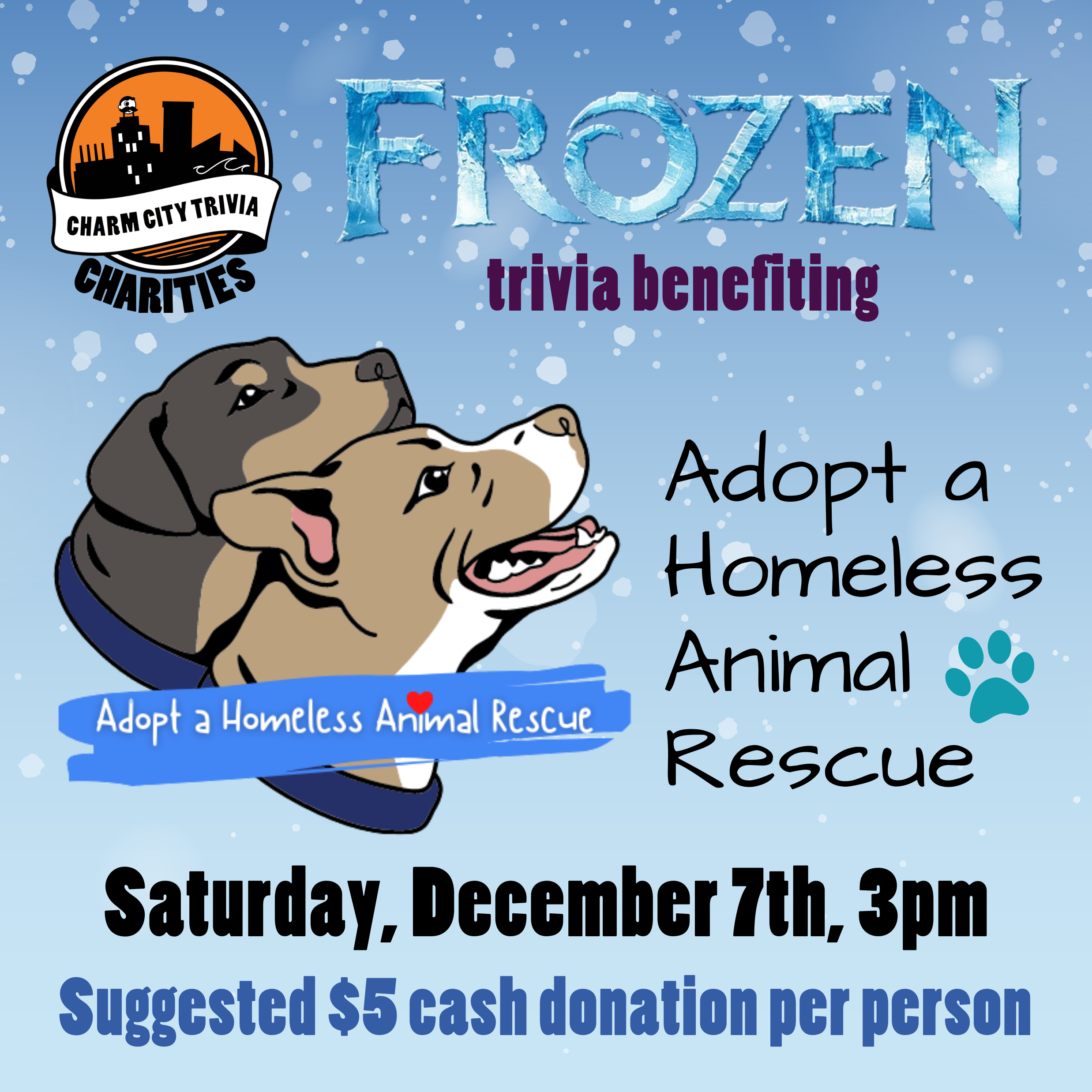 a medium blue fading to a light blue background with snowflakes, the Charm City Trivia Charities logo, the Adopt A Homeless Animal Rescue logo, the Frozen logo, and dark magenta, blue, and black text. The text reads: Frozen trivia benefiting Adopt A Homeless Animal Rescue. Saturday, December 7th, 3pm. Suggested $5 cash donation per person.