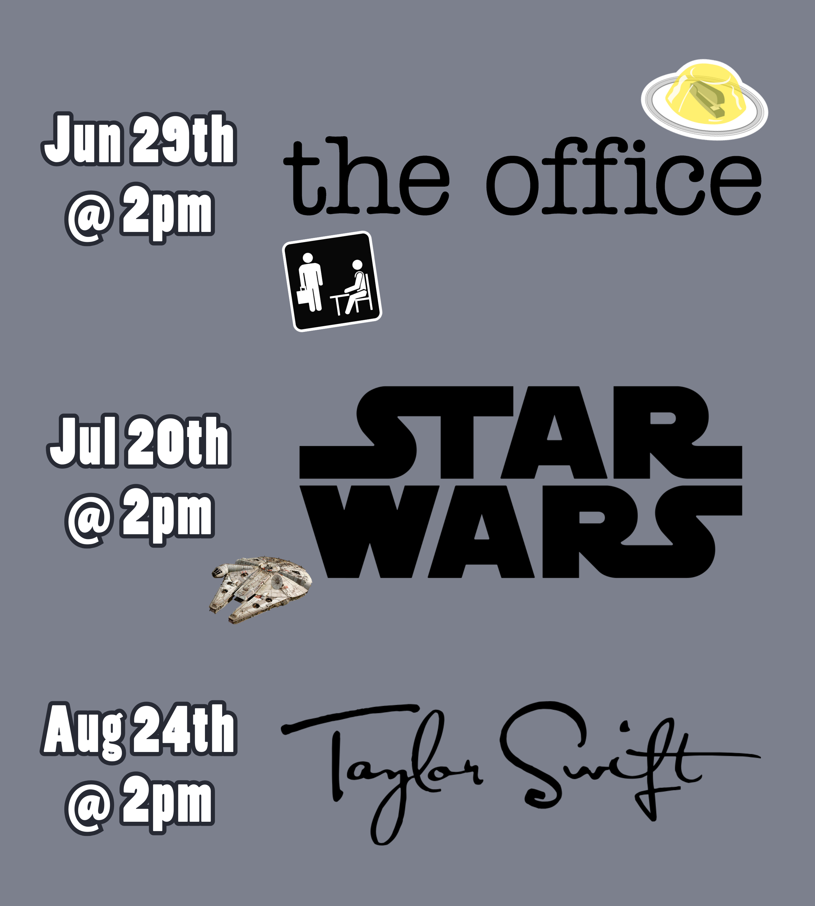 a medium gray background with text and logos. The text and logos read: June 29th at 2pm, The Office. July 20th at 2pm, Star Wars. August 24th at 2pm, Taylor Swift.