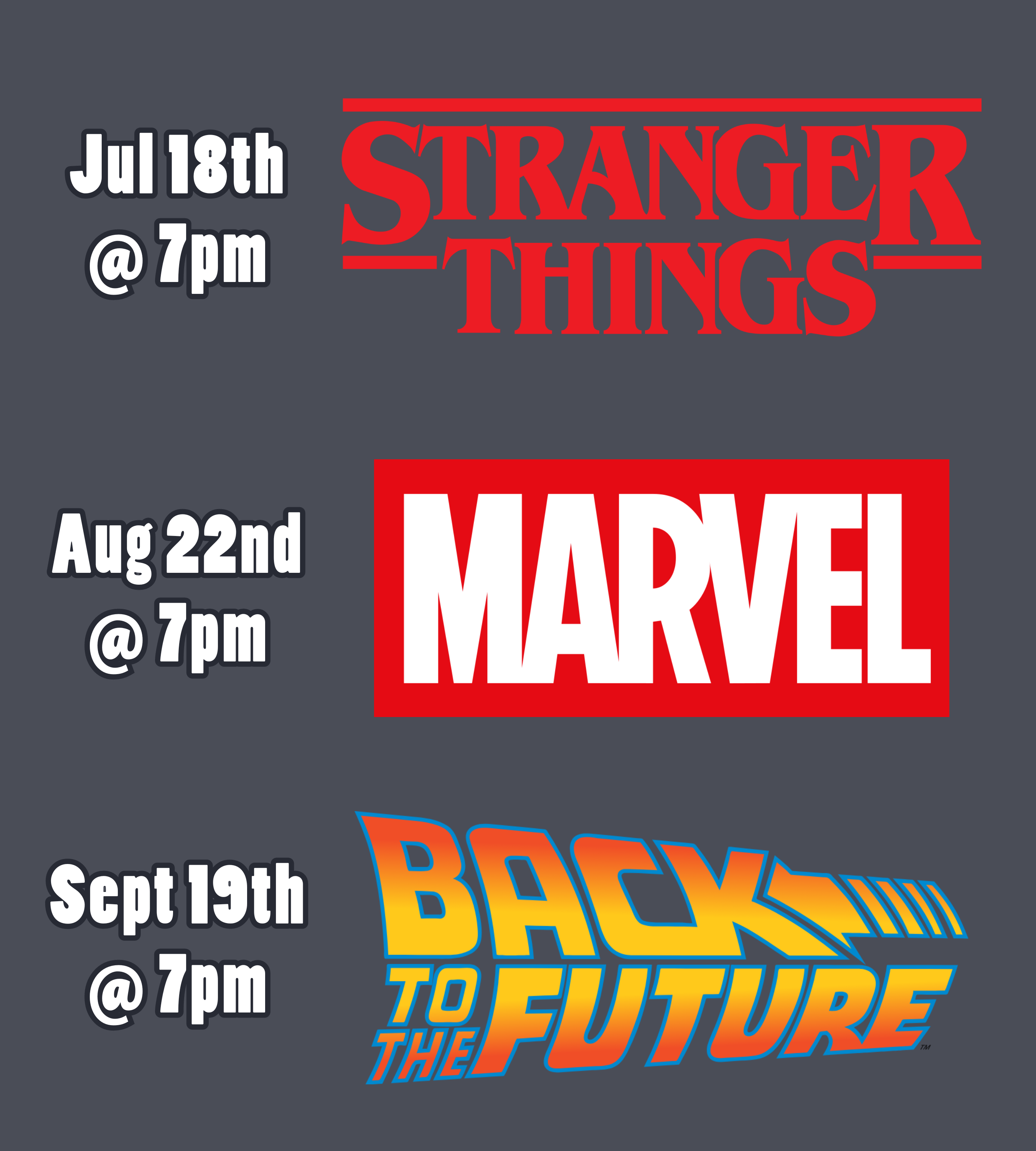 a medium gray background with text and logos. The text and logos read: July 18th at 7pm, Stranger Things. August 22nd at 7pm, Marvel. September 19th at 7pm, Back to the Future.