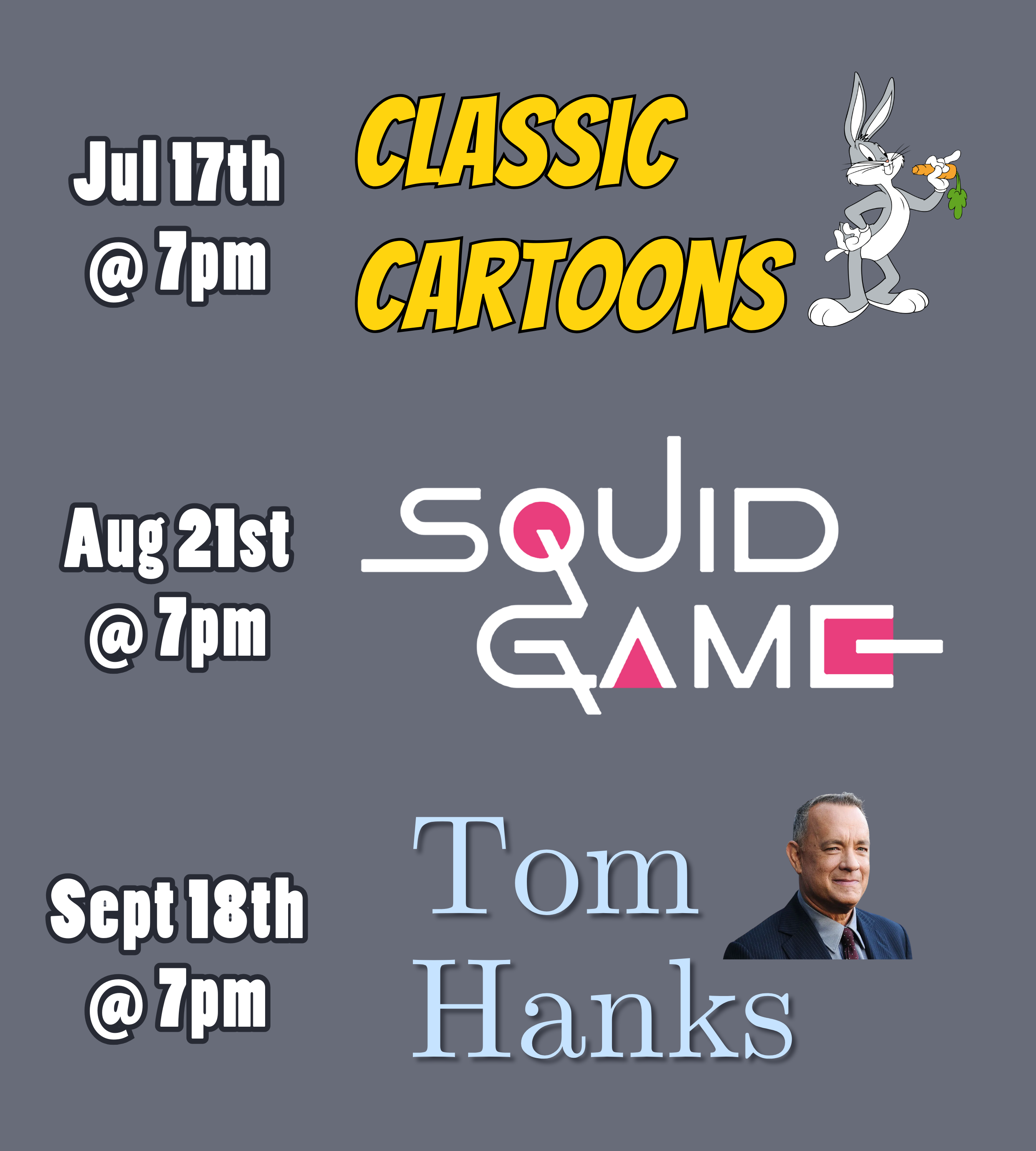 a medium gray background with text and logos. The text and logos read: July 17th at 7pm, Classic Cartoons. August 21st at 7pm, Squid Game. September 18th at 7pm, Tom Hanks.