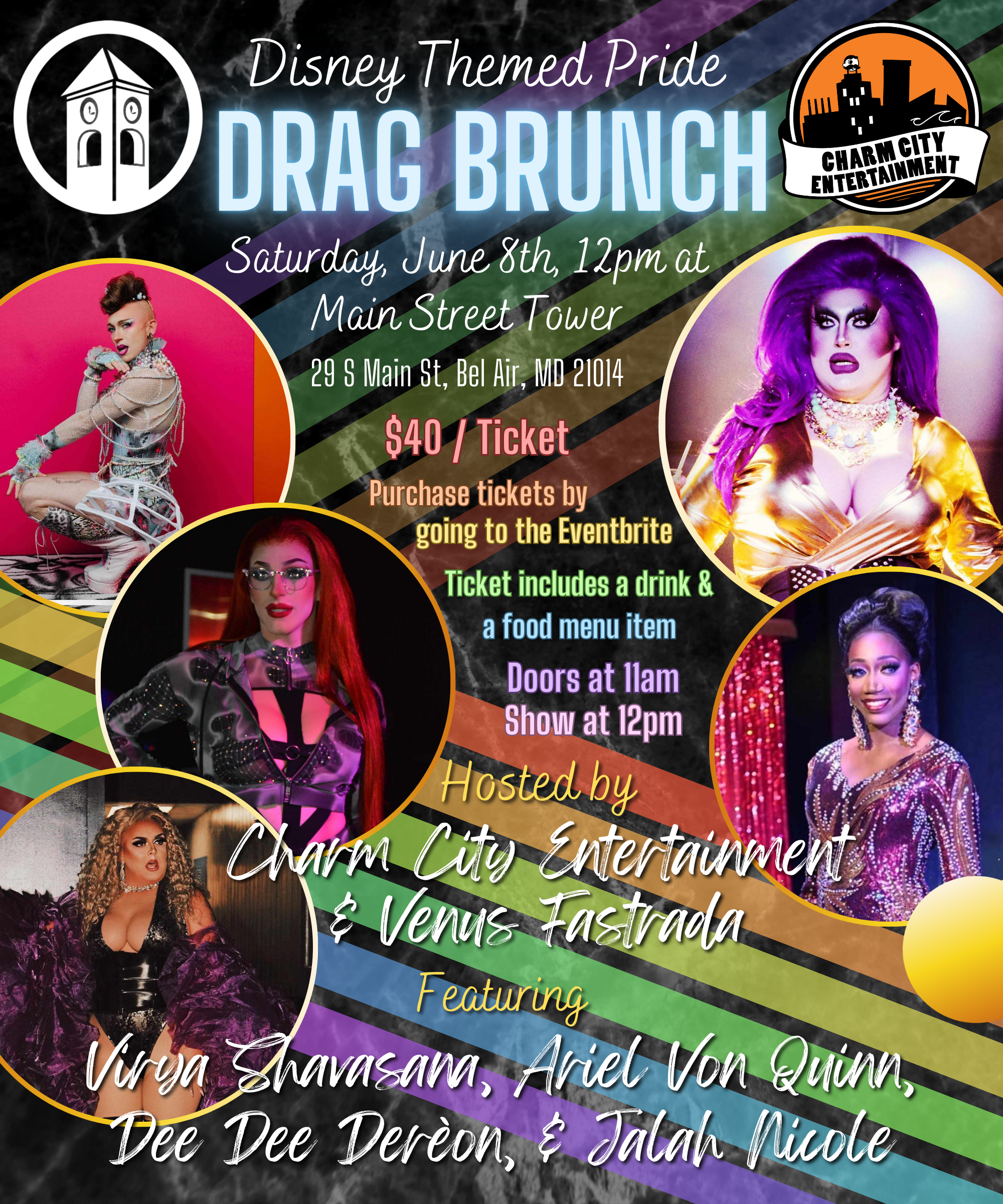 a black background with a marble texture, a rainbow zigzag, the Charm City Entertainment logo, the Main Street Tower logo, photos of the four Queens, and light blue, white, and pastel rainbow text. The text reads: Drag Brunch. Saturday, June 8th, 12pm at Main Street Tower. 29 S Main St, Bel Air, MD, 21014. Purchase tickets by going to the Eventbrite. Ticket includes a drink & a food menu item. Doors at 11am. Show at 12pm. Hosted by Charm City Entertainment & Venus Fastrada. Featuring Virya Shavasana, Ariel Von Quinn, Dee Dee Derèon, & Jalah Nicole.